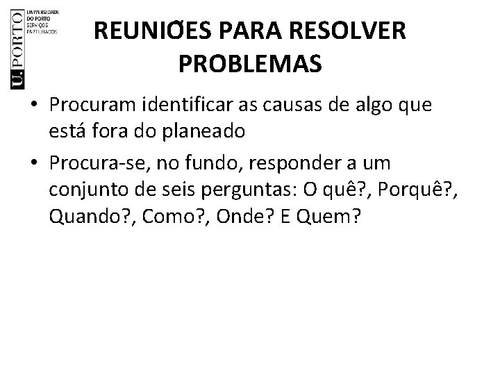 REUNIO ES PARA RESOLVER PROBLEMAS • Procuram identificar as causas de algo que esta