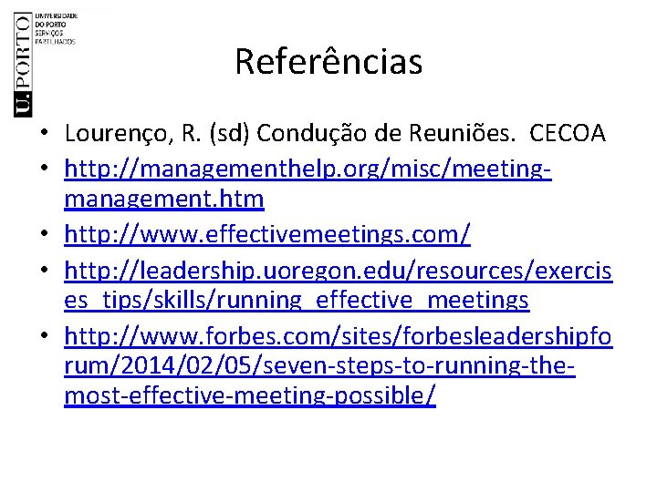 Referências • Lourenço, R. (sd) Condução de Reuniões. CECOA • http: //managementhelp. org/misc/meetingmanagement. htm