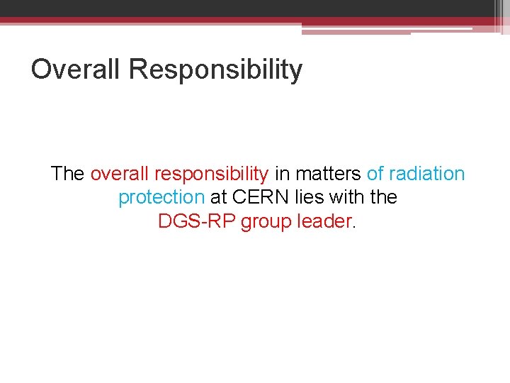 Overall Responsibility The overall responsibility in matters of radiation protection at CERN lies with Overall Responsibility The overall responsibility in matters of radiation protection at CERN lies with