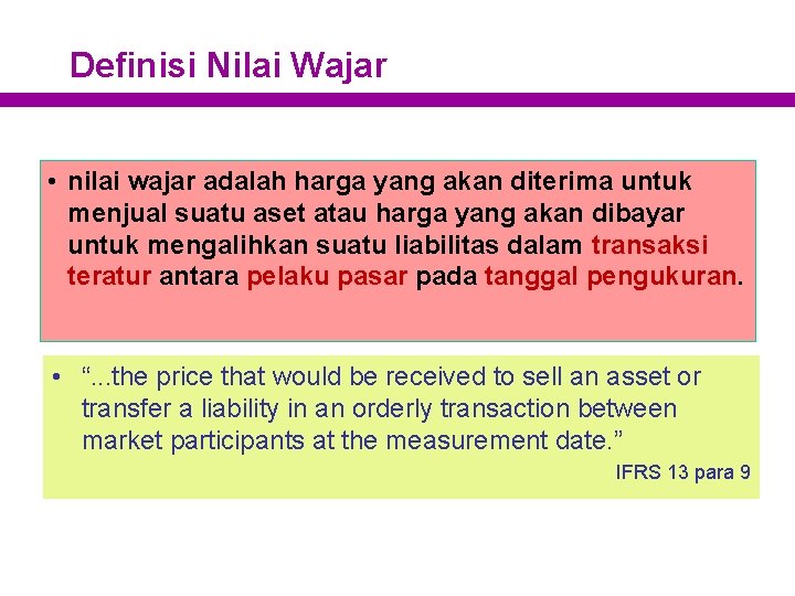 Definisi Nilai Wajar • nilai wajar adalah harga yang akan diterima untuk menjual suatu