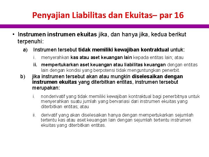 Penyajian Liabilitas dan Ekuitas– par 16 • Instrumen instrumen ekuitas jika, dan hanya jika,