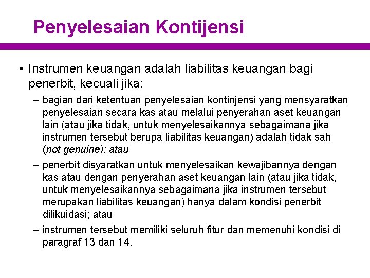 Penyelesaian Kontijensi • Instrumen keuangan adalah liabilitas keuangan bagi penerbit, kecuali jika: – bagian