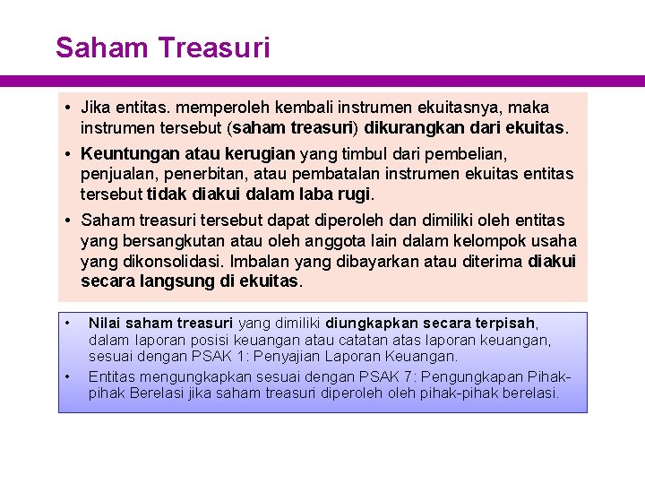 Saham Treasuri • Jika entitas. memperoleh kembali instrumen ekuitasnya, maka instrumen tersebut (saham treasuri)