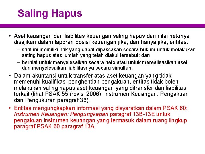 Saling Hapus • Aset keuangan dan liabilitas keuangan saling hapus dan nilai netonya disajikan