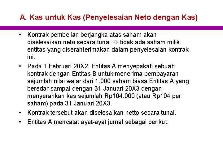 A. Kas untuk Kas (Penyelesaian Neto dengan Kas) • Kontrak pembelian berjangka atas saham