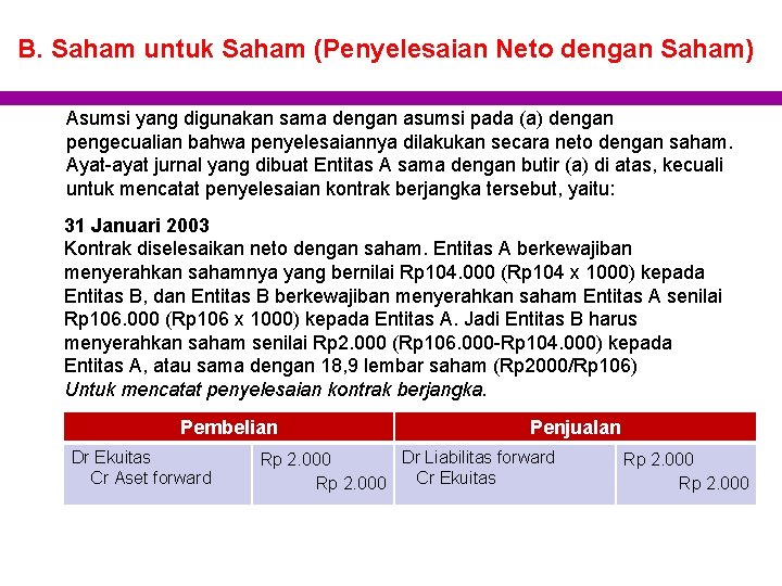 B. Saham untuk Saham (Penyelesaian Neto dengan Saham) Asumsi yang digunakan sama dengan asumsi