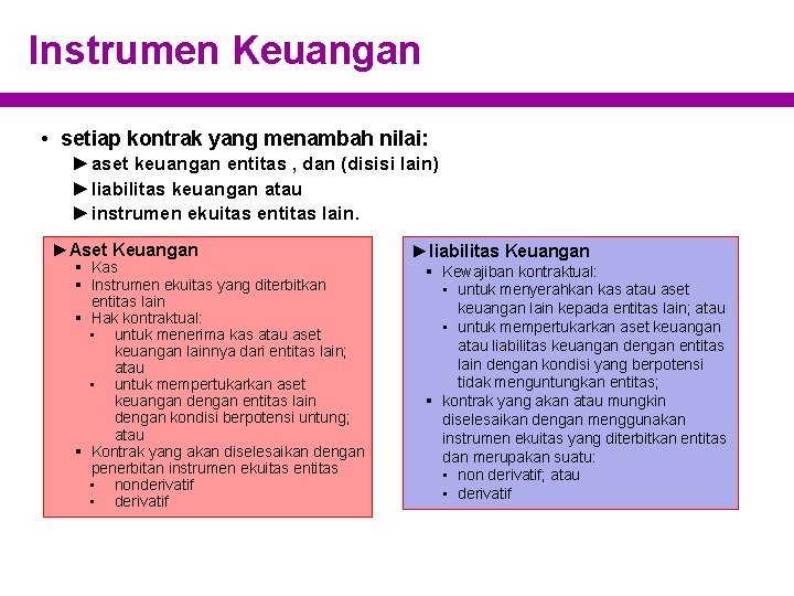 Instrumen Keuangan • setiap kontrak yang menambah nilai: ► aset keuangan entitas , dan