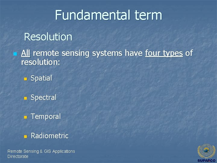 Fundamental term Resolution n All remote sensing systems have four types of resolution: n