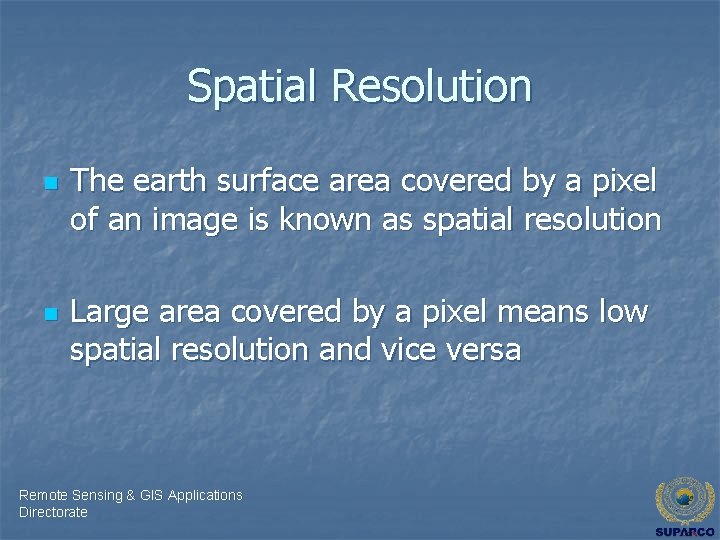 Spatial Resolution n n The earth surface area covered by a pixel of an