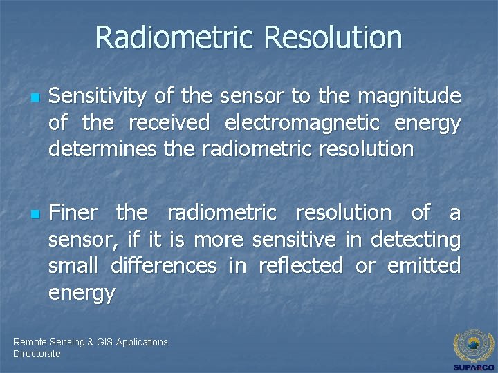 Radiometric Resolution n n Sensitivity of the sensor to the magnitude of the received