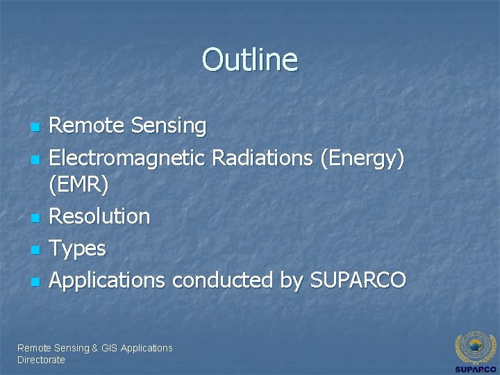 Outline n n n Remote Sensing Electromagnetic Radiations (Energy) (EMR) Resolution Types Applications conducted