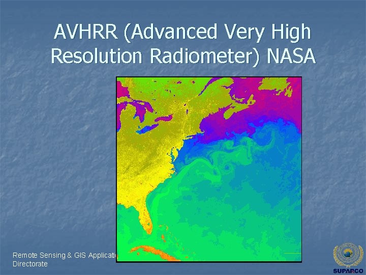 AVHRR (Advanced Very High Resolution Radiometer) NASA Remote Sensing & GIS Applications Directorate 