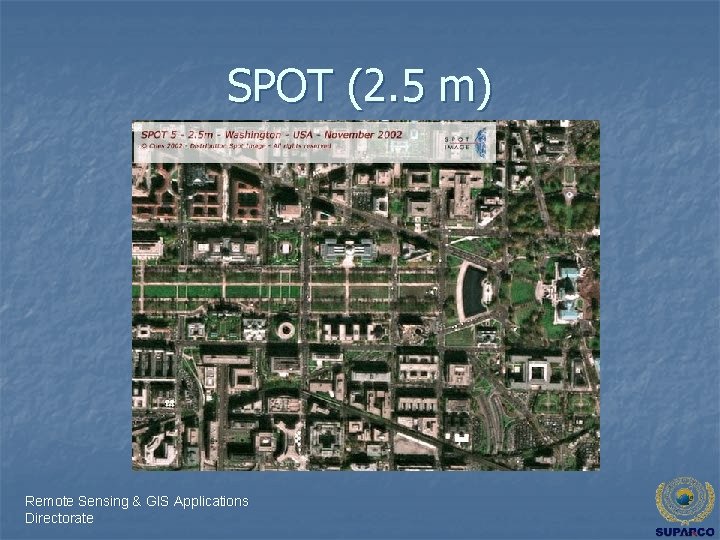 SPOT (2. 5 m) Remote Sensing & GIS Applications Directorate 