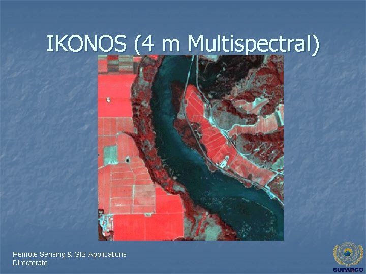 IKONOS (4 m Multispectral) Remote Sensing & GIS Applications Directorate 