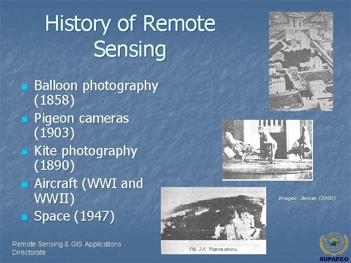 History of Remote Sensing n n n Balloon photography (1858) Pigeon cameras (1903) Kite