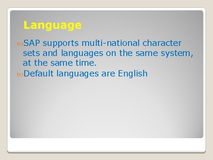 Language SAP supports multi-national character sets and languages on the same system, at the