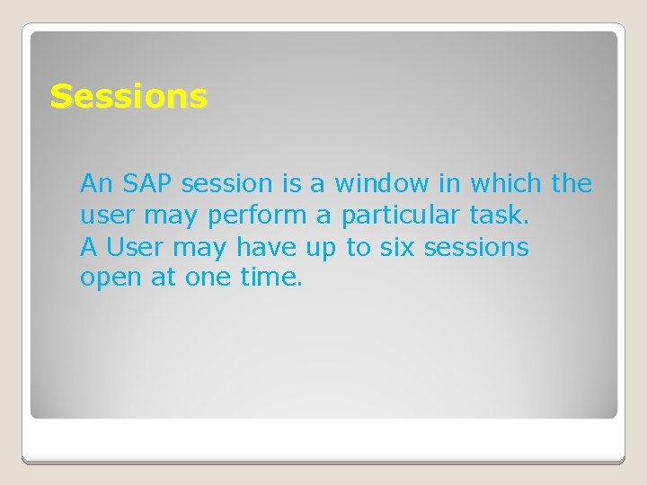 Sessions An SAP session is a window in which the user may perform a