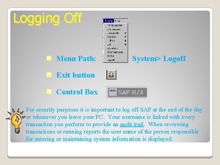 Logging Off n Menu Path: System> Logoff n Exit button n Control Box For