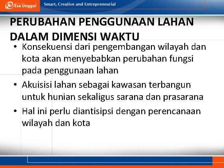 PERUBAHAN PENGGUNAAN LAHAN DALAM DIMENSI WAKTU • Konsekuensi dari pengembangan wilayah dan kota akan