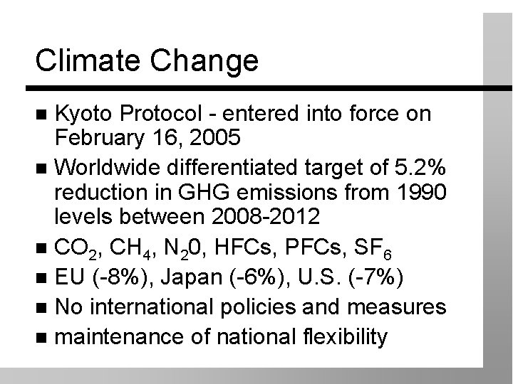 Climate Change Kyoto Protocol - entered into force on February 16, 2005 Worldwide differentiated