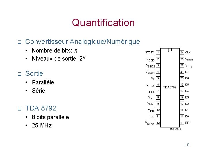 Quantification q Convertisseur Analogique/Numérique • Nombre de bits: n • Niveaux de sortie: 2