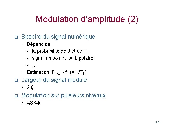 Modulation d’amplitude (2) q Spectre du signal numérique • Dépend de - la probabilité
