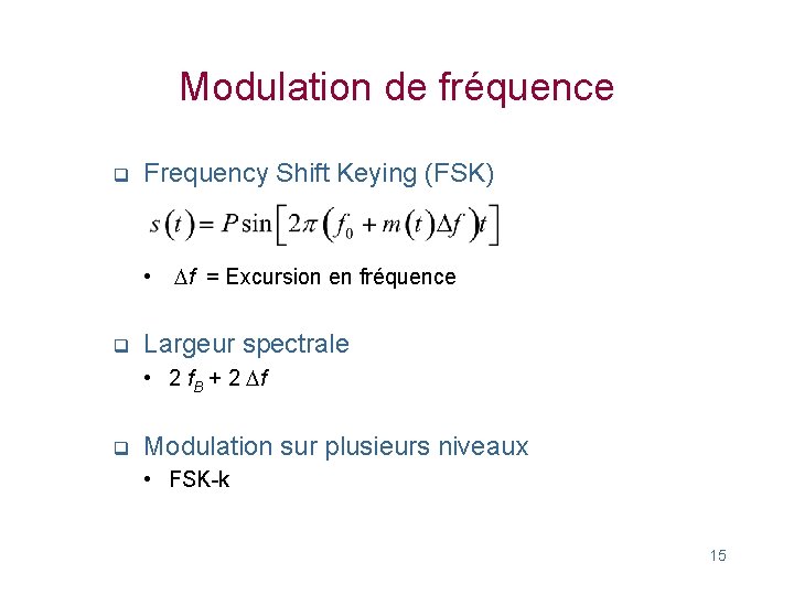 Modulation de fréquence q Frequency Shift Keying (FSK) • q Df = Excursion en