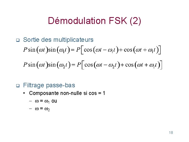 Démodulation FSK (2) q Sortie des multiplicateurs q Filtrage passe-bas • Composante non-nulle si