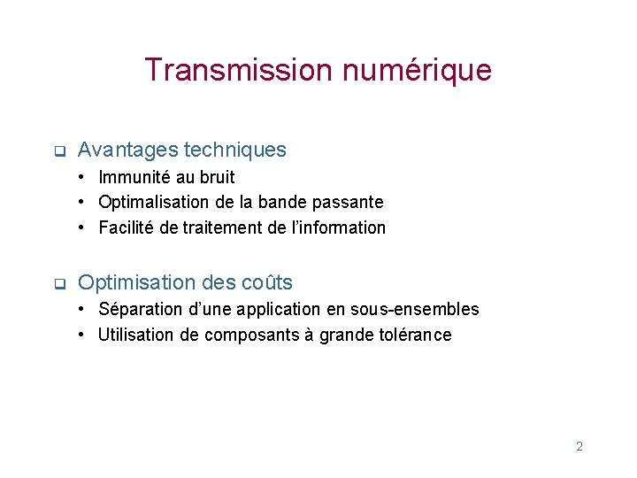 Transmission numérique q Avantages techniques • Immunité au bruit • Optimalisation de la bande