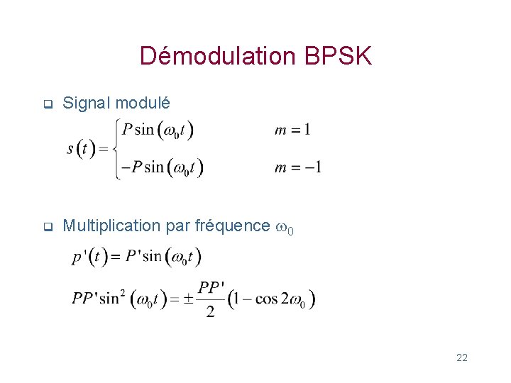 Démodulation BPSK q Signal modulé q Multiplication par fréquence w 0 22 