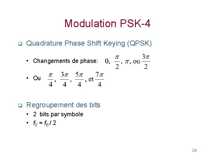 Modulation PSK-4 q Quadrature Phase Shift Keying (QPSK) • Changements de phase: • Ou