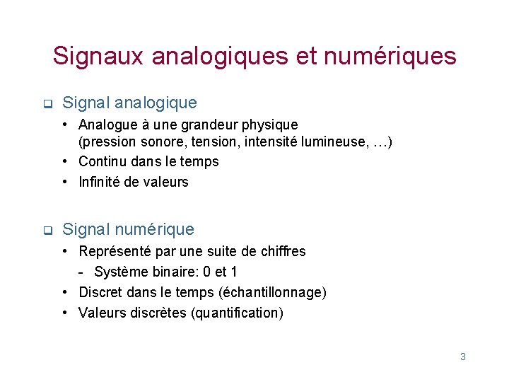 Signaux analogiques et numériques q Signal analogique • Analogue à une grandeur physique (pression