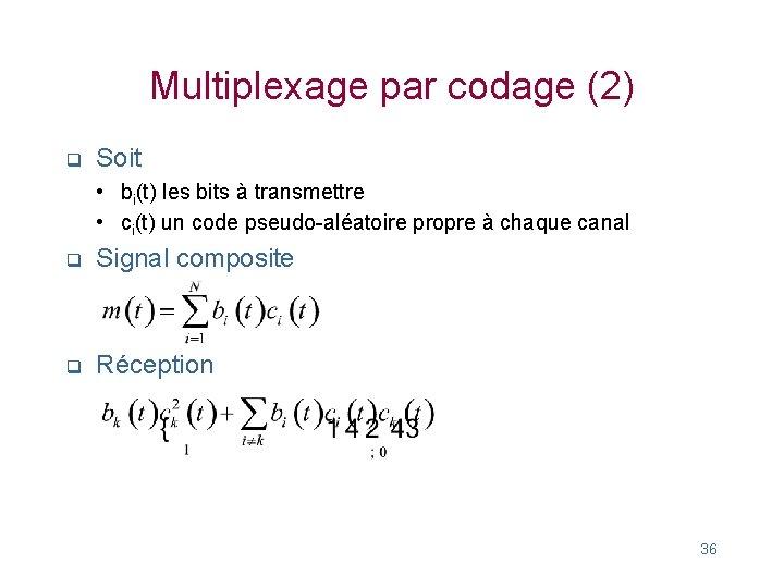 Multiplexage par codage (2) q Soit • bi(t) les bits à transmettre • ci(t)