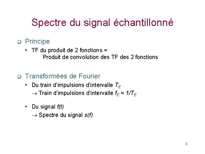 Spectre du signal échantillonné q Principe • TF du produit de 2 fonctions =