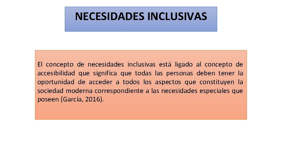 NECESIDADES INCLUSIVAS El concepto de necesidades inclusivas está ligado al concepto de accesibilidad que