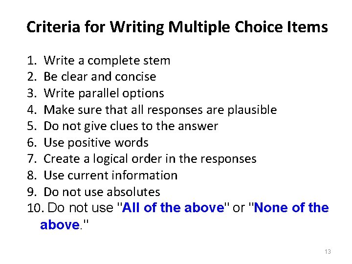 Criteria for Writing Multiple Choice Items 1. Write a complete stem 2. Be clear