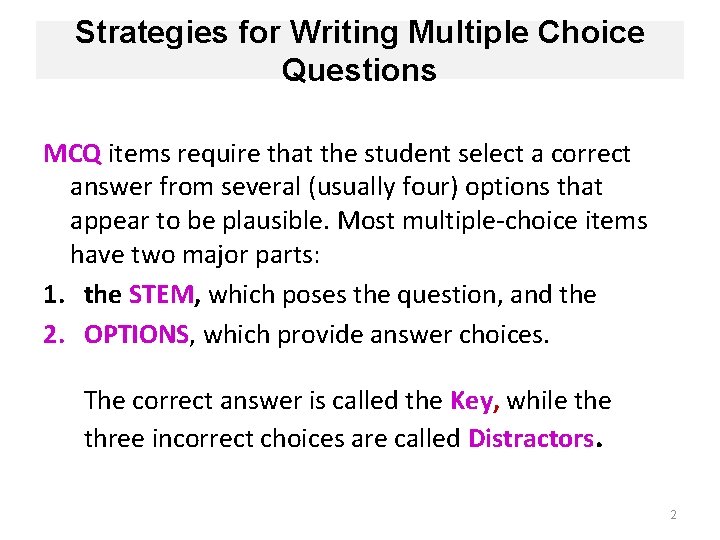 Strategies for Writing Multiple Choice Questions MCQ items require that the student select a