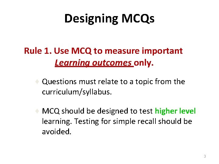 Designing MCQs Rule 1. Use MCQ to measure important Learning outcomes only. ♦ Questions