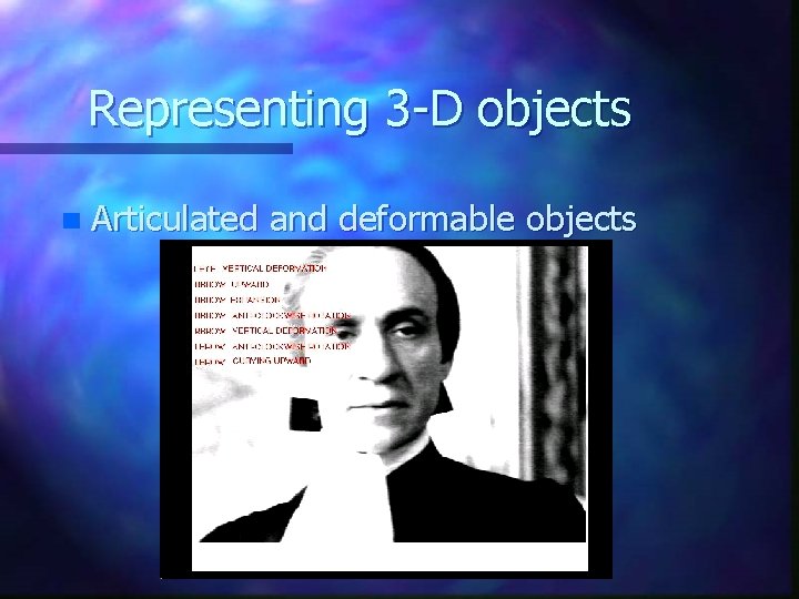 Representing 3 -D objects n Articulated and deformable objects 