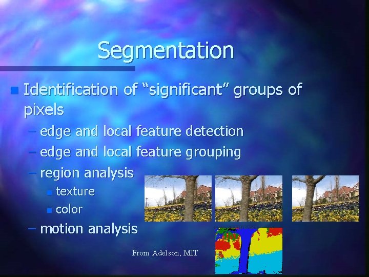 Segmentation n Identification of “significant” groups of pixels – edge and local feature detection