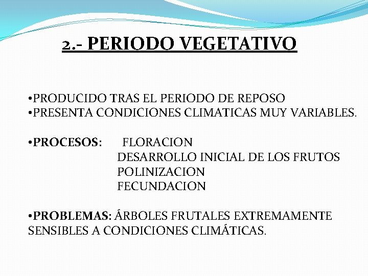 2. - PERIODO VEGETATIVO • PRODUCIDO TRAS EL PERIODO DE REPOSO • PRESENTA CONDICIONES