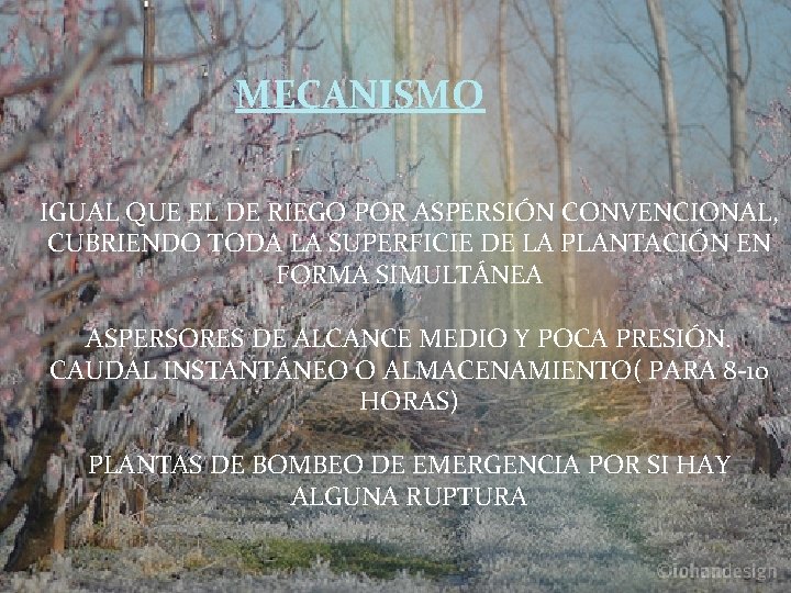 MECANISMO IGUAL QUE EL DE RIEGO POR ASPERSIÓN CONVENCIONAL, CUBRIENDO TODA LA SUPERFICIE DE