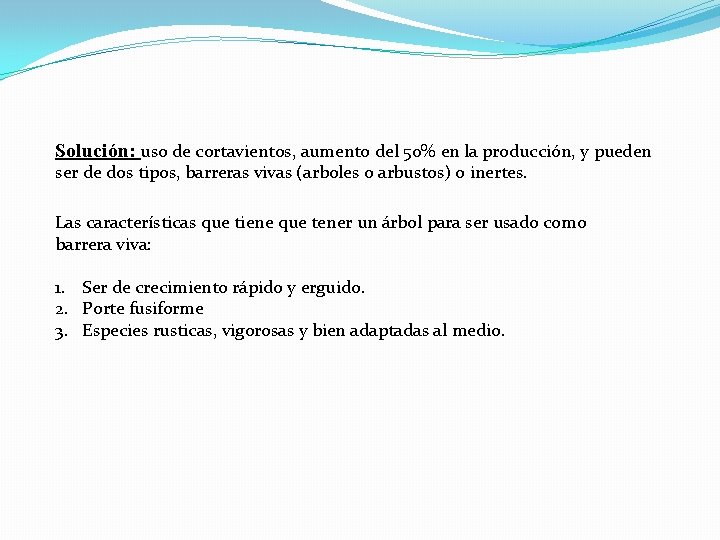 Solución: uso de cortavientos, aumento del 50% en la producción, y pueden ser de