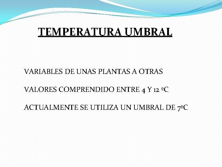 TEMPERATURA UMBRAL VARIABLES DE UNAS PLANTAS A OTRAS VALORES COMPRENDIDO ENTRE 4 Y 12