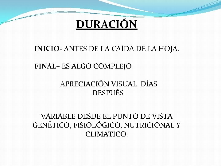 DURACIÓN INICIO- ANTES DE LA CAÍDA DE LA HOJA. FINAL– ES ALGO COMPLEJO APRECIACIÓN