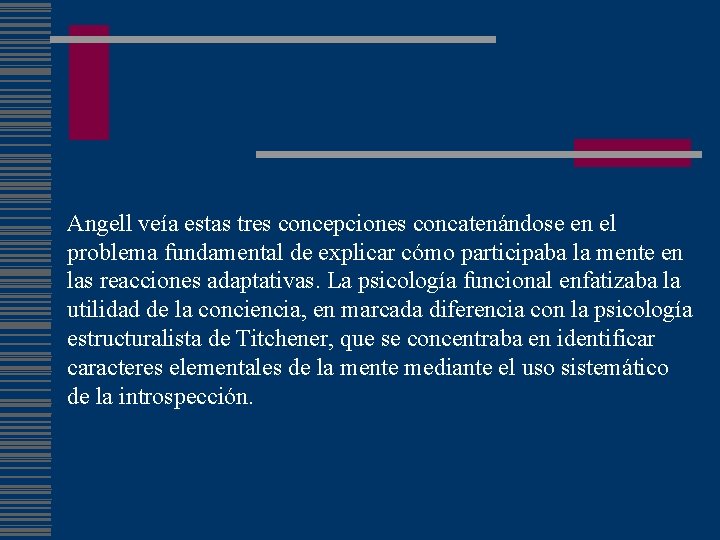 Angell veía estas tres concepciones concatenándose en el problema fundamental de explicar cómo participaba