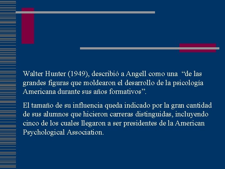 Walter Hunter (1949), describió a Angell como una “de las grandes figuras que moldearon