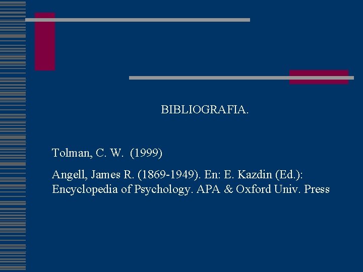 BIBLIOGRAFIA. Tolman, C. W. (1999) Angell, James R. (1869 -1949). En: E. Kazdin (Ed.