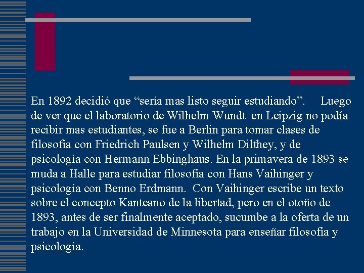 En 1892 decidió que “sería mas listo seguir estudiando”. Luego de ver que el