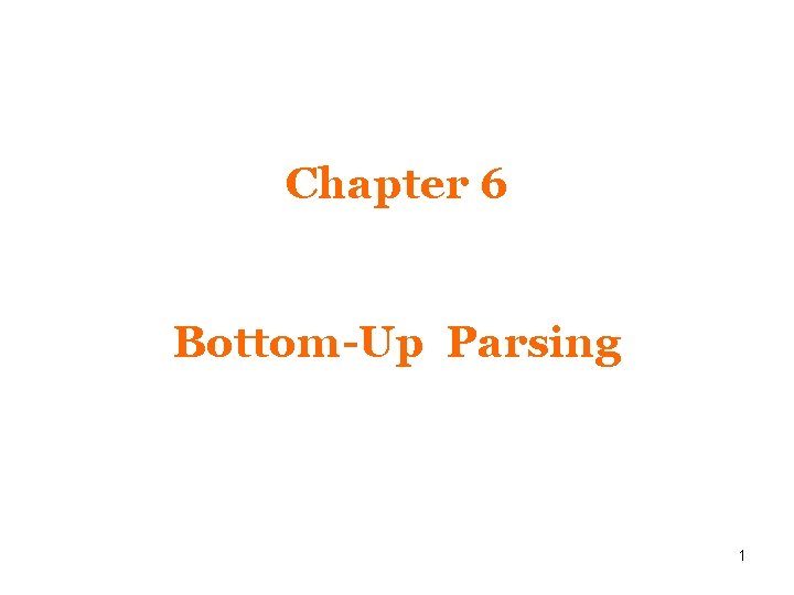 Chapter 6 Bottom-Up Parsing 1 